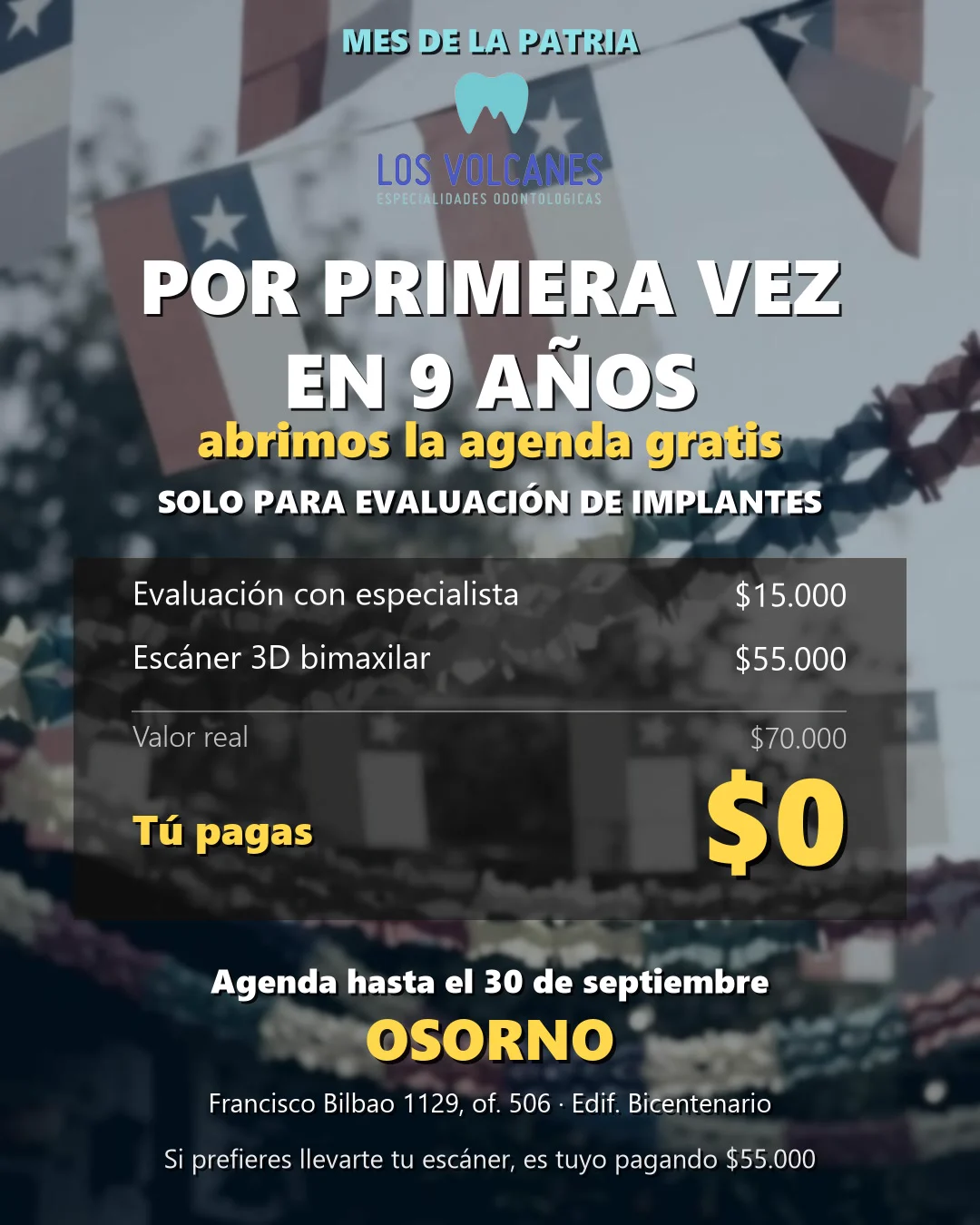 Mes de la Patria: evaluación de implantes dentales gratis, incluye escáner 3D bimaxilar. Valor real $70.000, este mes $0. Agenda hasta el 30 de septiembre de 2026 en Los Volcanes, Osorno.